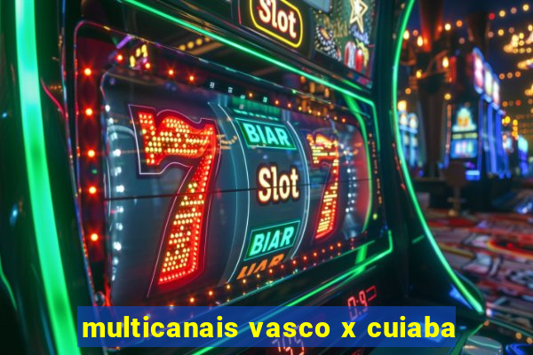 multicanais vasco x cuiaba
